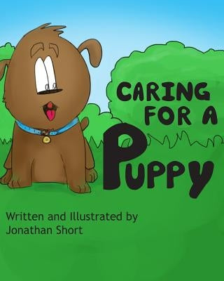 Caring for a Puppy: A simple story for explaining Puppy care to kids by Short, Jonathan C.