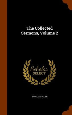 The Collected Sermons, Volume 2 by Fuller, Thomas