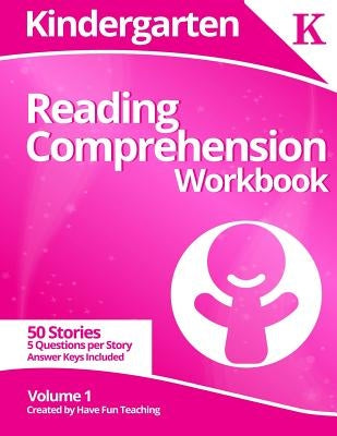 Kindergarten Reading Comprehension Workbook: Volume 1 by Have Fun Teaching