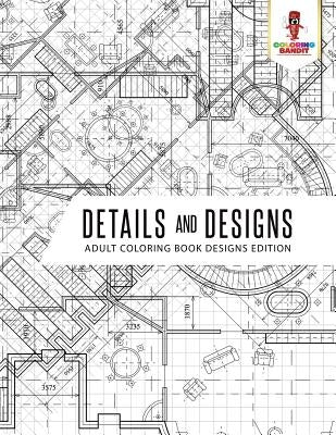Details and Designs: Adult Coloring Book Designs Edition by Coloring Bandit