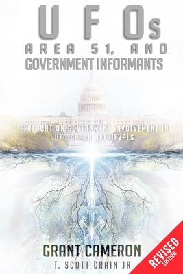 UFOs, Area 51, and Government Informants: A Report on Government Involvement in UFO Crash Retrievals by Crain, Scott, Jr.
