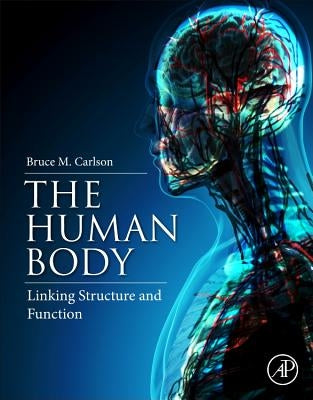 The Human Body: Linking Structure and Function by Carlson, Bruce M.