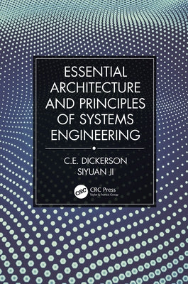 Essential Architecture and Principles of Systems Engineering by Dickerson, Charles