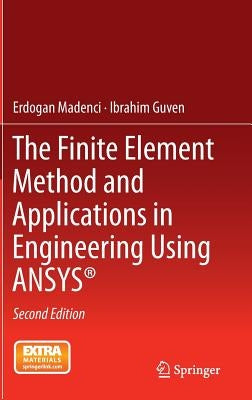 The Finite Element Method and Applications in Engineering Using Ansys(r) by Madenci, Erdogan