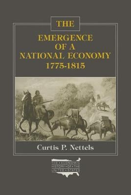 The Emergence of a National Economy, 1775-1815 by Nettels, Curtis P.