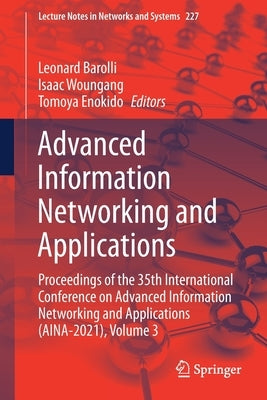 Advanced Information Networking and Applications: Proceedings of the 35th International Conference on Advanced Information Networking and Applications by Barolli, Leonard
