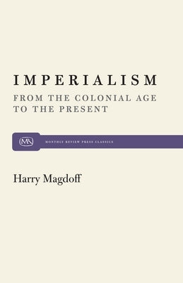 Imperialism: From the Colonial Age to the Present by Magdoff, Harry