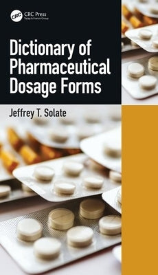 Dictionary of Pharmaceutical Dosage Forms by Solate, Jeffrey T.
