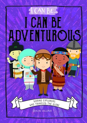 I Can Be Adventurous: Daring Explorers Who Traveled the Globe by Vallepur, Shalini
