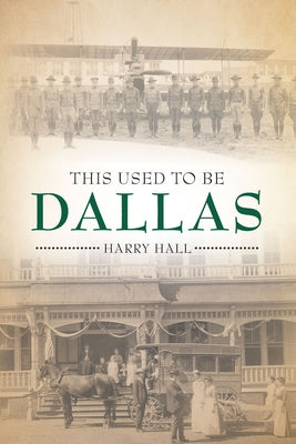 This Used to Be Dallas by Hall, Harry