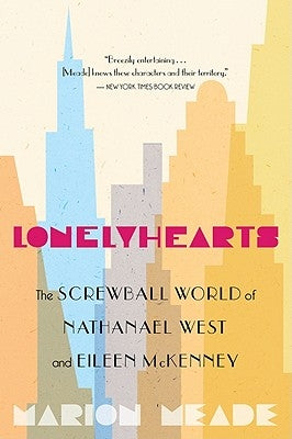 Lonelyhearts: The Screwball World of Nathanael West and Eileen McKenney by Meade, Marion
