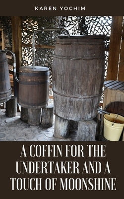A Coffin for the Undertaker and a Touch of Moonshine by Yochim, Karen