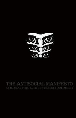 The Antisocial Manifesto: A Bipolar Perspective on Dissent from Society by Author, The