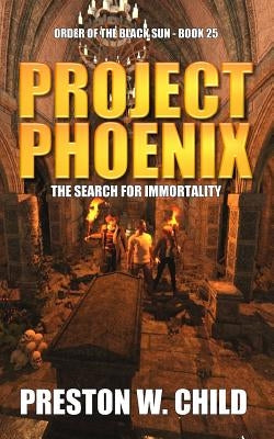 Project Phoenix: The Search for Immortality by Child, Preston W.