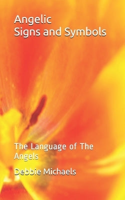 Angelic Signs and Symbols: The Language of The Angels by Michaels, Debbie