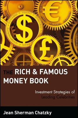 The Rich and Famous Money Book: Investment Strategies of Leading Celebrities by Chatzky, Jean Sherman