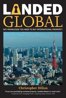 Landed Global: Key Knowledge You Need to Buy International Property by Dillon, Christopher