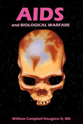 AIDS and Biological Warfare by Douglass, William Campbell