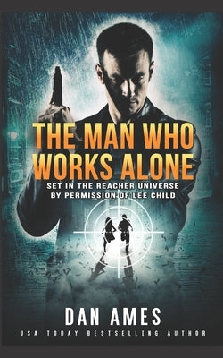 The Man Who Works Alone by Ames, Dan