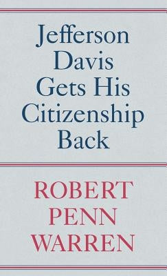 Jefferson Davis Gets His Citizenship Back by Warren, Robert Penn