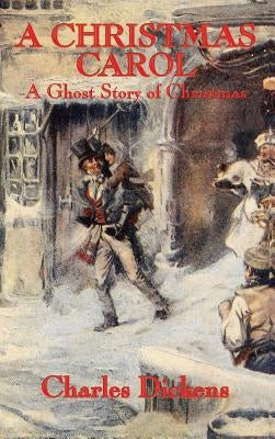 A Christmas Carol: A Ghost Story of Christmas by Dickens, Charles