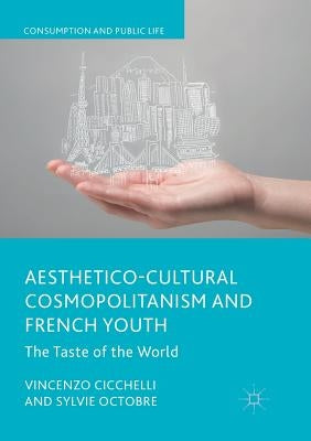 Aesthetico-Cultural Cosmopolitanism and French Youth: The Taste of the World by Cicchelli, Vincenzo