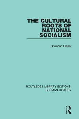 The Cultural Roots of National Socialism by Glaser, Hermann