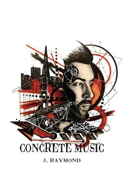 Concrete Music by Raymond, J.