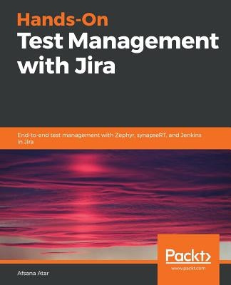Hands-On Test Management with Jira by Atar, Afsana