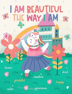 I Am Beautiful the Way I Am: A Fun and Inspirational Unicorn Coloring Book for Girls and Boys with Positive Self Affirmations for Empowerment and C by Elliot, Scarlett Violet