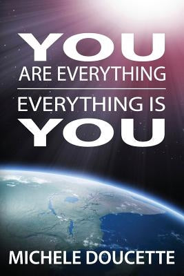 You Are Everything: Everything Is You by Hesselbein, Kent