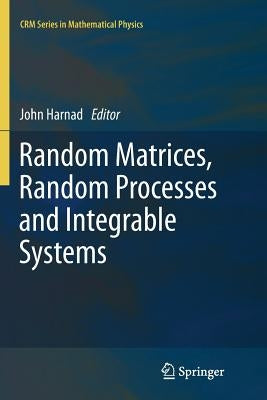 Random Matrices, Random Processes and Integrable Systems by Harnad, John