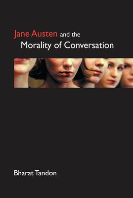 Jane Austen and the Morality of Conversation by Tandon, Bharat