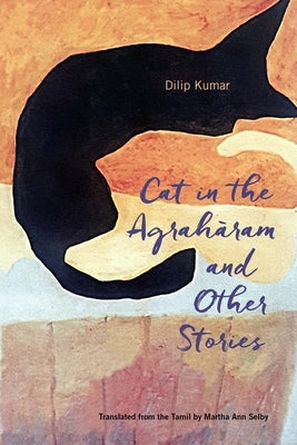 Cat in the Agraharam and Other Stories by Kumar, Dilip