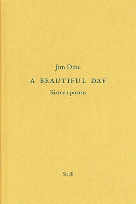 Jim Dine: A Beautiful Day: Seventeen Poems by Dine, Jim