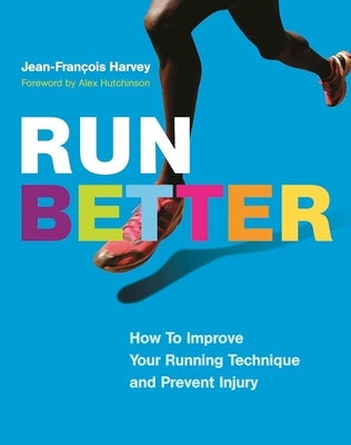 Run Better: How to Improve Your Running Technique and Prevent Injury by Harvey, Jean-François