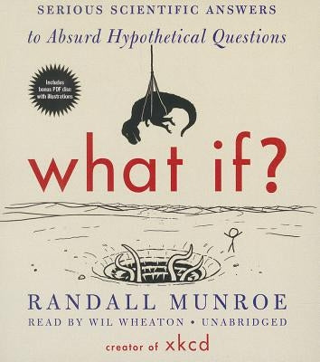 What If?: Serious Scientific Answers to Absurd Hypothetical Questions by Munroe, Randall