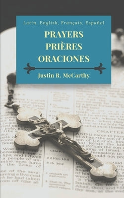 Prayers, Prières, Oraciones: Latin, English, Français, Español by McCarthy, Justin R.