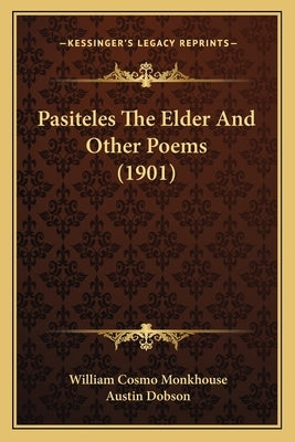 Pasiteles The Elder And Other Poems (1901) by Monkhouse, William Cosmo