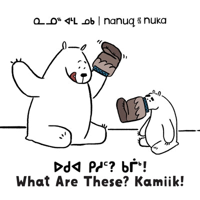 Nanuq and Nuka: What Are These? Kamiik!: Bilingual Inuktitut and English Edition by Hinch, Ali