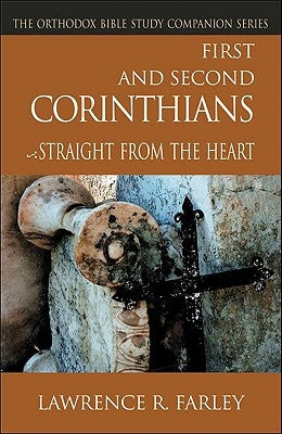 First and Second Corinthians: Straight from the Heart by Farley, Lawrence R.