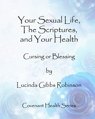 Your Sexual Life, The Scriptures, and Your Health by Robinson, Lucinda Gibbs
