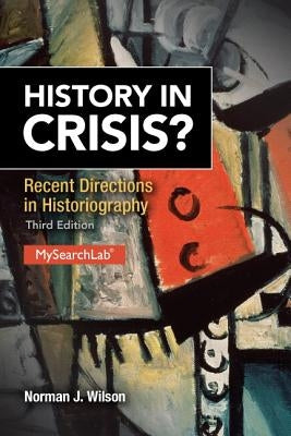 History in Crisis? Recent Directions in Historiography by Wilson, Norman J.