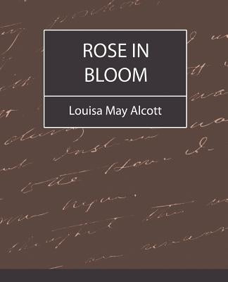 Rose in Bloom - Louisa May Alcott by Louisa May Alcott, May Alcott