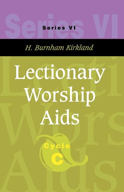 Lectionary Worship Aids: Series VI, Cycle C [With CDROM] [With CDROM] [With CDROM] [With CDROM] by Kirkland, H. Burnham