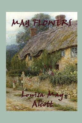 May Flowers by Alcott, Louisa May