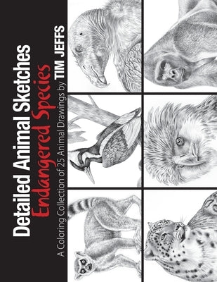 Detailed Animal Sketches Endangered Species: A Coloring Collection of 25 animal drawings by Jeffs, Tim
