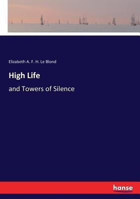 High Life: and Towers of Silence by Le Blond, Elizabeth a. F. H.