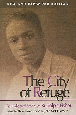 The City of Refuge [New and Expanded Edition]: The Collected Stories of Rudolph Fishervolume 1 by Fisher, Rudolph
