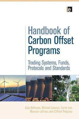 Handbook of Carbon Offset Programs: "Trading Systems, Funds, Protocols and Standards" by Kollmuss, Anja